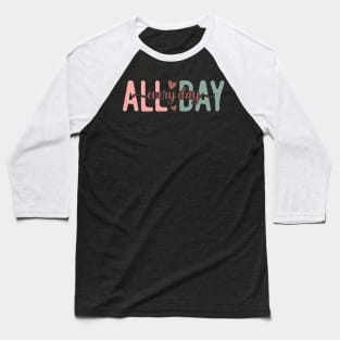 All day everyday Baseball T-Shirt